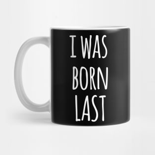 I WAS BORN LAST Mug